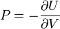 P= - frac{partial U}{partial V}