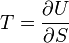 T= frac{partial U}{partial S}